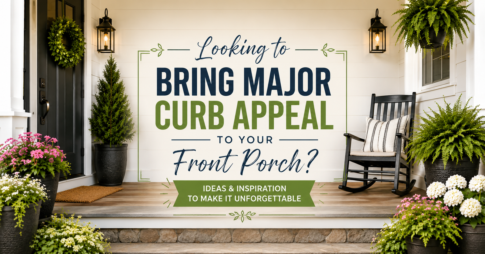 Looking to Bring Major Curb Appeal to Your Front Porch Ideas